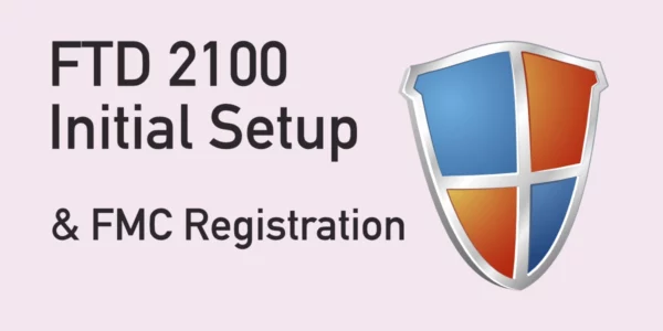 Cisco FTD 2100 Initial Setup & FMC Registration - Featured Image