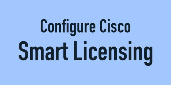 Configure Cisco Smart Licensing