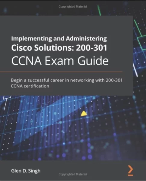 Implementing and Administering Cisco Solutions: 200-301 CCNA Exam Guide - Book Cover